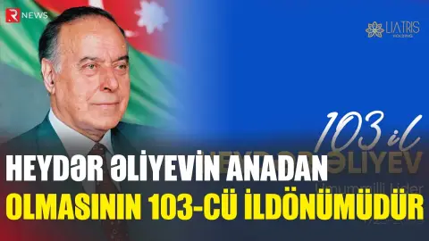 Heydər Əliyevin anadan olmasının 103-cü ildönümüdür - RTV