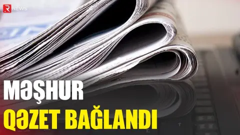 Məşhur qəzet bağlandı: cinayət işi - RTV