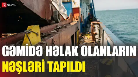Gəmidə həlak olanların nəşləri tapıldı - RTV