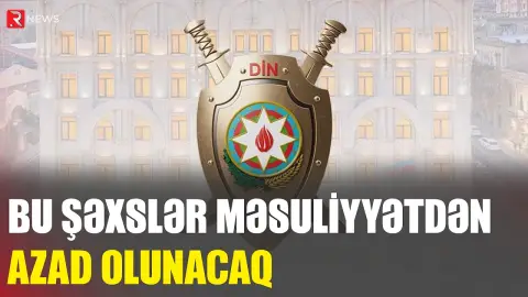 Bu şəxslər məsuliyyətdən azad olunacaq - DİN vətəndaşlara müraciət etdi - RTV
