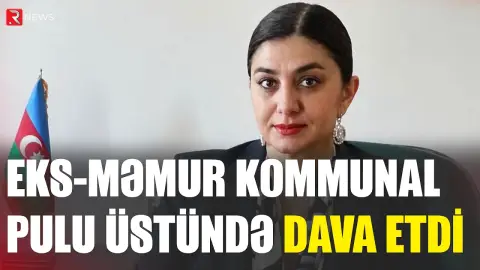 Eks-məmur kommunal pulunu ödəmədi - Dava düşdü - RTV