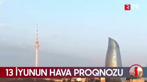 13 iyunun hava proqnozu açıqlandı - RTV