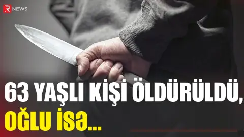 Gəncədə 63 yaşlı kişi öldürüldü, oğlu isə... - RTV