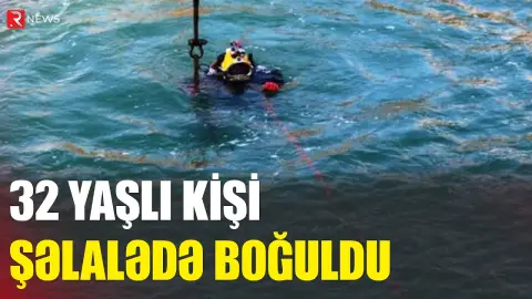 Lənkəranda 32 yaşlı kişi şəlalədə çimərkən boğuldu - RTV