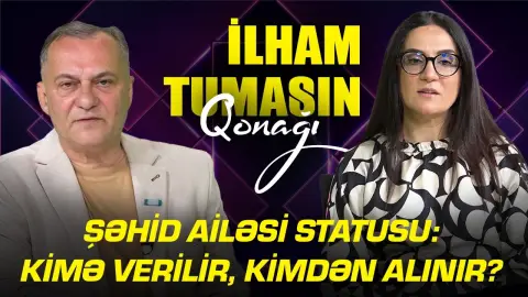 Şəhid ailəsi statusu: kimə verilir, kimdən alınır? - Sevinc Orucova - İlham Tumasın qonağı