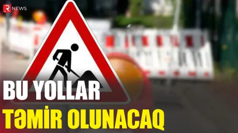Sakinlərə şad xəbər - Bu yollar təmir olunacaq - RTV