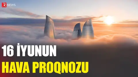 16 iyunun hava proqnozu açıqlandı - RTV