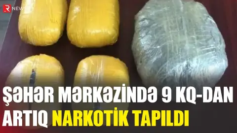 Şəhər mərkəzində 9 kq-dan artıq narkotik tapıldı - RTV