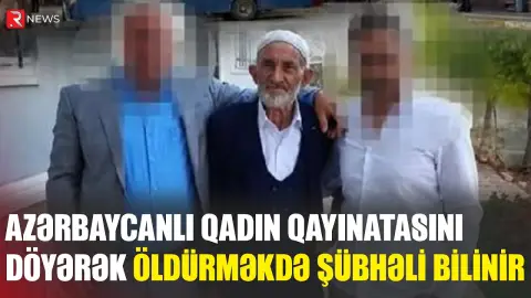 Türkiyədə azərbaycanlı qadın saxlanıldı: Qayınatasını döyərək öldürməkdə şübhəli bilinir - RTV