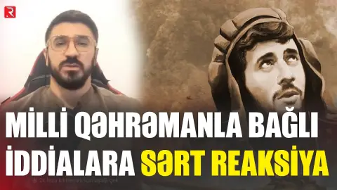 Milli qəhrəmanla bağlı iddialara sərt reaksiya - RTV