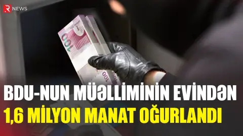BDU-nun müəlliminin evindən 1.6 milyon manat OĞURLANDI