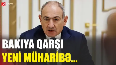 Bakıya qarşı yeni müharibə... - Paşinyan planları açıqladı - RTV