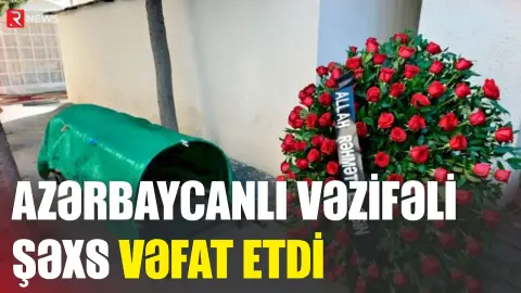 Azərbaycanda vəzifəli şəxs vəfat etdi - RTV