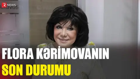 Flora Kərimovanın son DURUMU - RTV