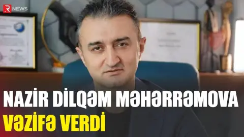 Nazir Dilqəm Məhərrəmova VƏZİFƏ VERDİ - RTV