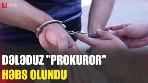 Dələduz "prokuror" həbs olundu - RTV