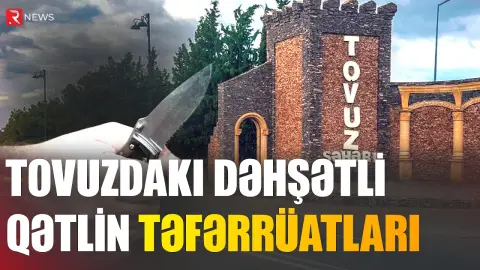 Tovuza sərnişin aparan şəxs gecələmək istədi, ÖLDÜRÜLDÜ - QƏTLİN TƏFƏRRÜATI - RTV