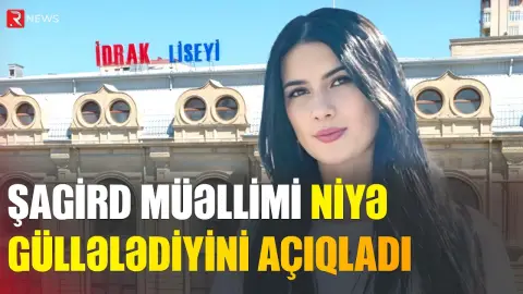 "Özümü qismən təqsirli sayıram" - Müəlliməni güllələyən şagird məhkəmədə hər şeyi danışdı - RTV