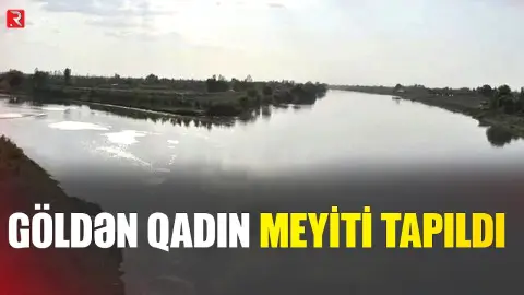 Goranboyda dəhşət - Göldən qadın meyiti tapıldı - RTV