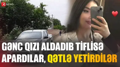 Aldadılan, yad ölkədə köməksiz qalan azərbaycanlı qız qətlə yetirildi - Şok detallar - RTV